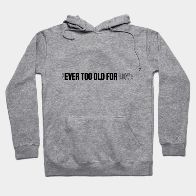 Never too old for love Hoodie by JunniePL